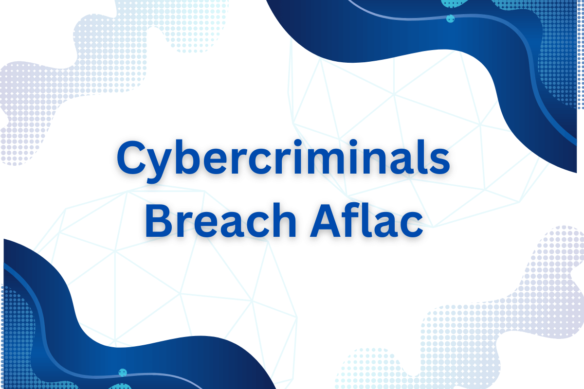 Cybercriminals breach Aflac 1